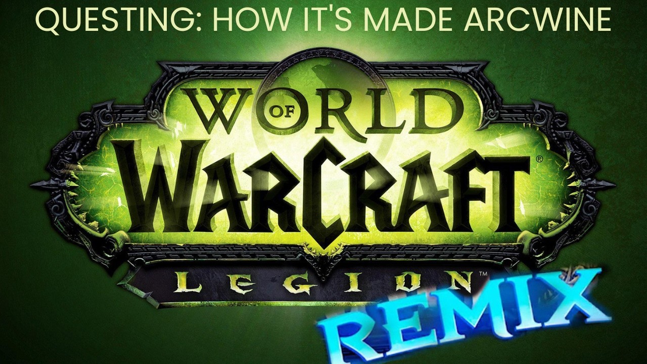 World of Warcraft: Legion Remix - Questing: How It's Made Arcwine