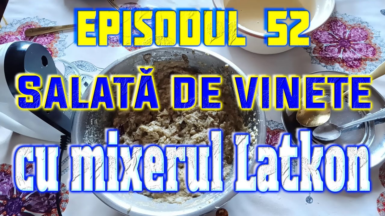 Episodul 52 - Salată de vinete cu mixerul Latkon