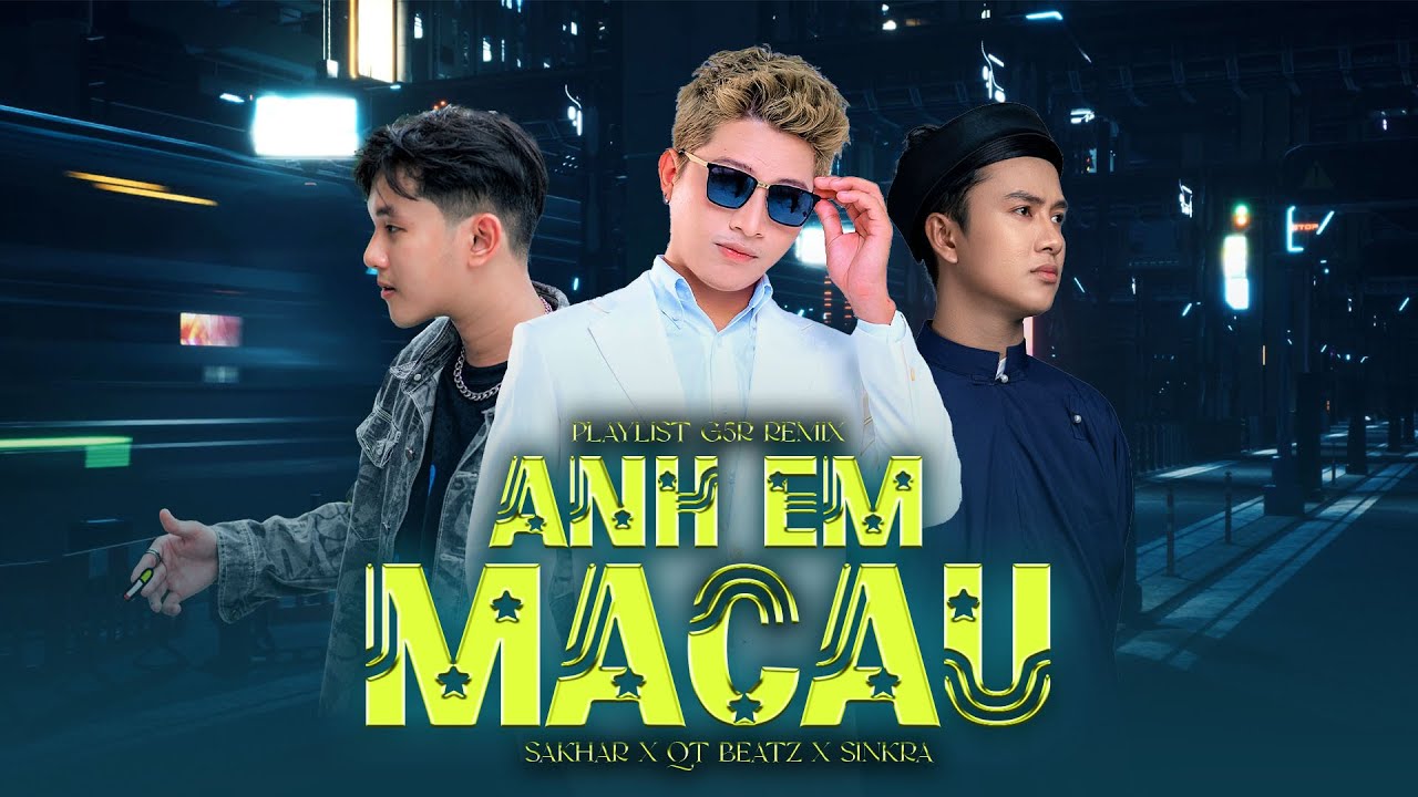 Anh Em Macau Remix - Sakhar || Playlist G5R Remix ~ Anh Em Tao Macau