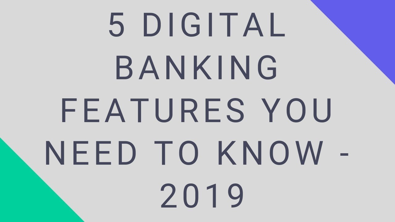 5 Digital Banking Features You Need to know  - 2019
