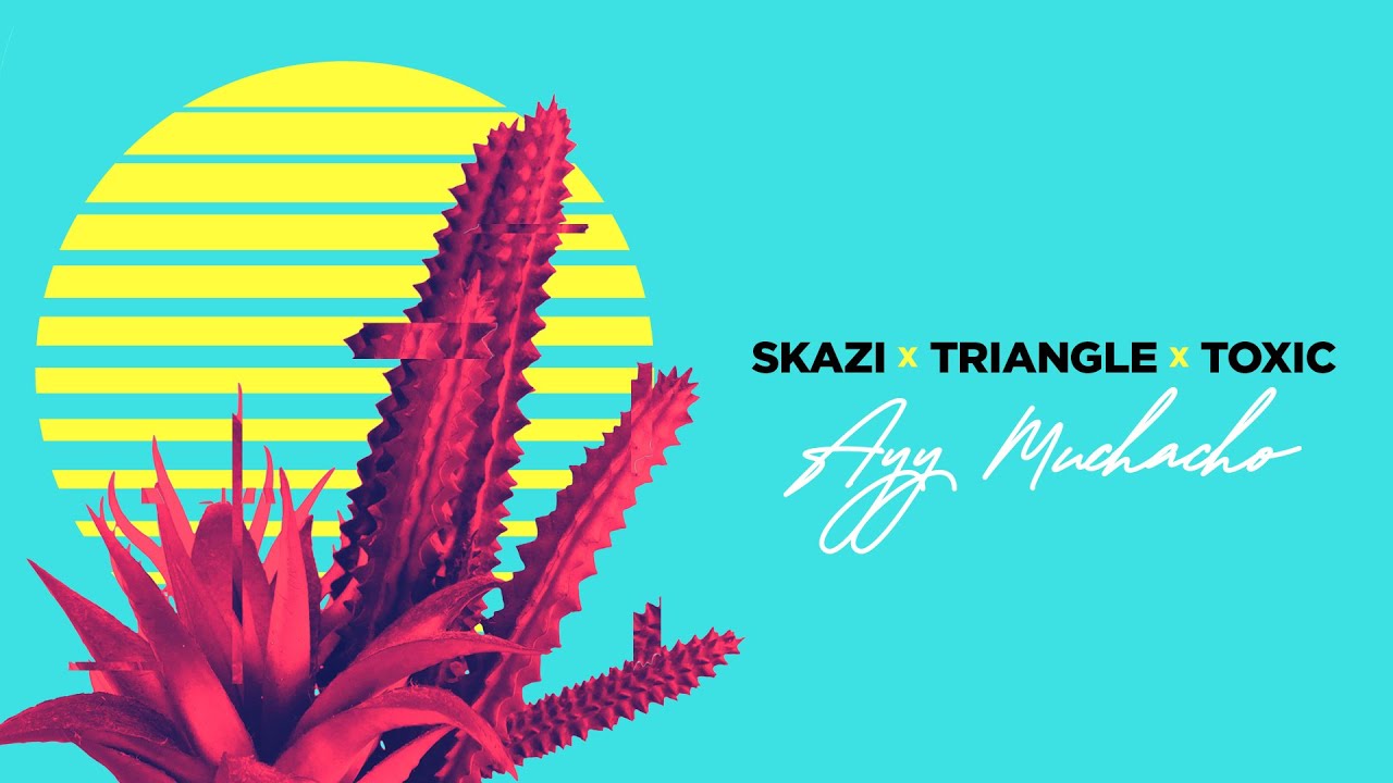 SKAZI X Triangle X TOX1C - Ayy Muchacho