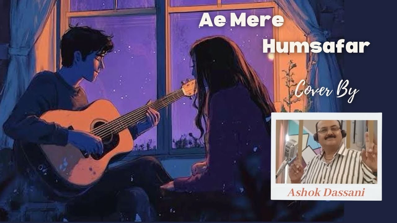 AE MERE HUMSAFAR..COVER BY (ASHOK DASSANI)