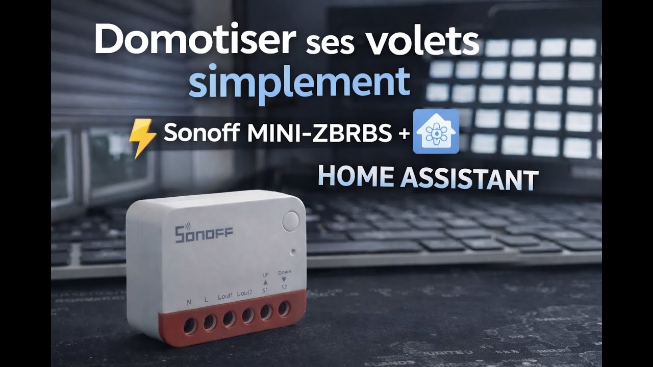 Domotiser ses volets facilement avec Sonoff MINI‑ZBRBS et Home Assistant