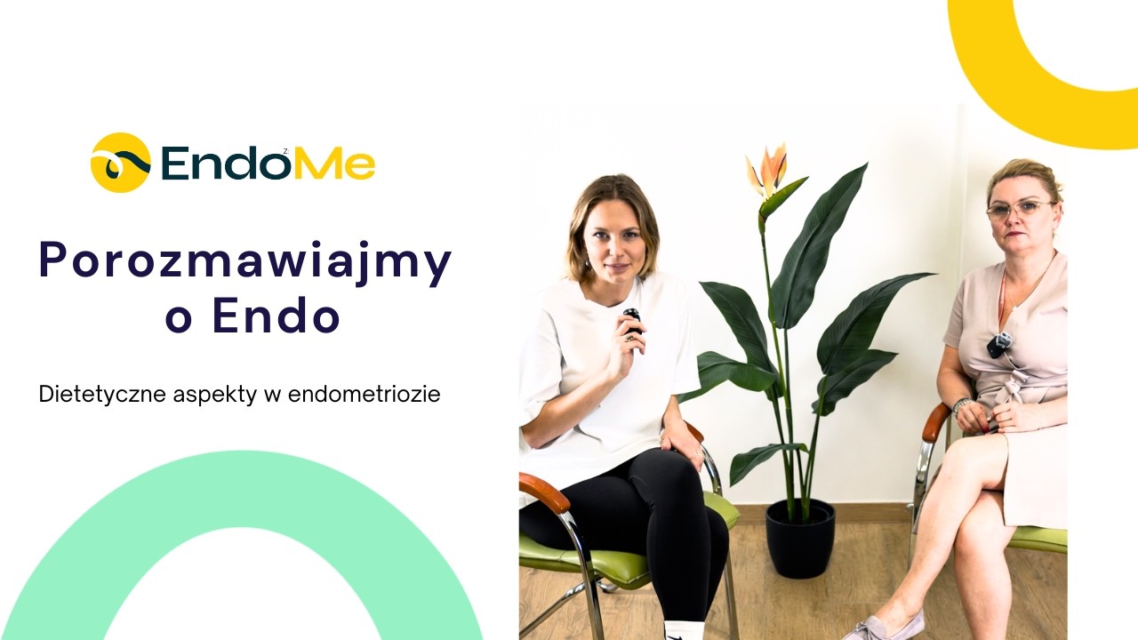 Porozmawiajmy o endo - dietetyczne aspekty w endometriozie, dietetyczka kliniczna Dorota Olanin