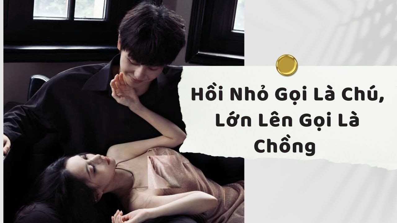 Truyện Audio | Hồi Nhỏ Gọi Là Chú, Lớn Lên Gọi Là Chồng (Full) | Xuân Xuân Audio