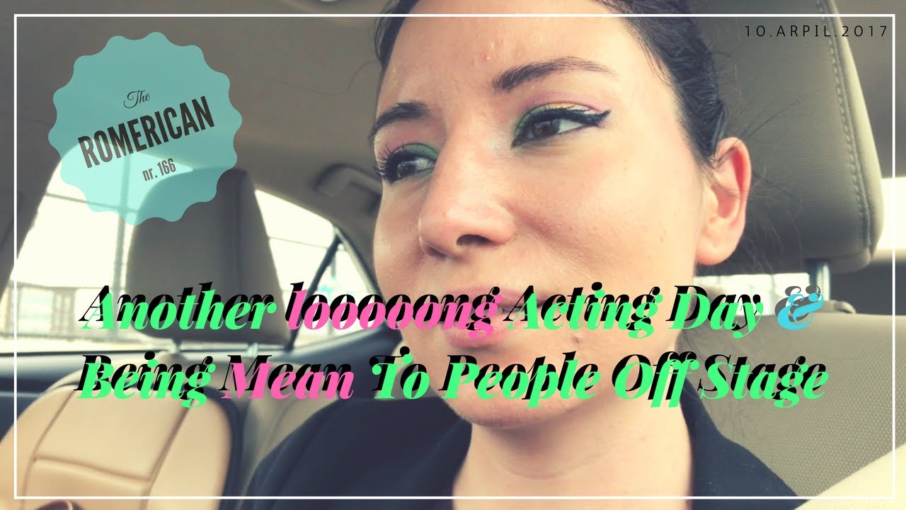 166  -  Another looooong Acting Day & Being Mean To People Off Stage