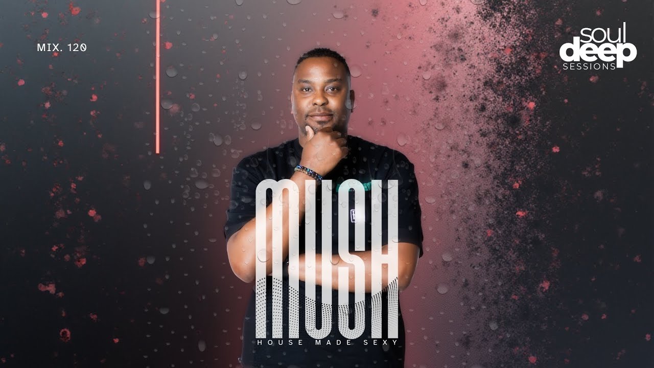 Episode 120: Soul Deep Sessions 120 mixed by Mush