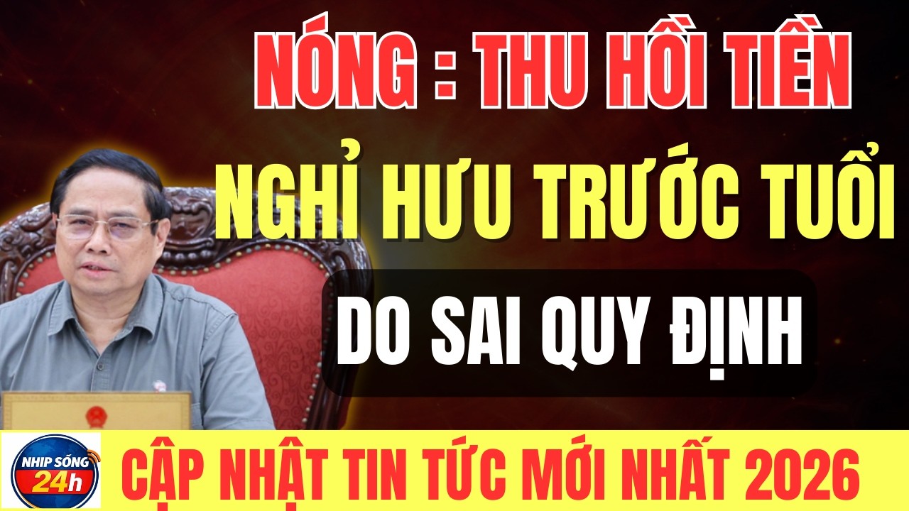 TIN NÓNG :Thu hồi tiền nghỉ hưu trước tuổi do chi sai quy định , ai phải chịu trách nhiệm
