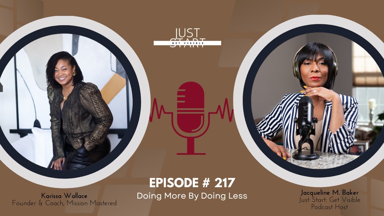 Doing More By Doing Less with Karissa Wallace - #217 - Just Start: Get Visible