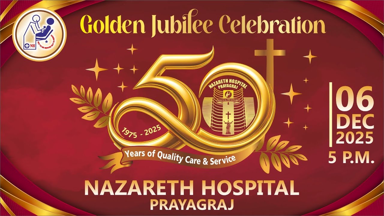 Golden Jubilee of Nazareth Hospital, Prayagraj | December 6, 2025 | 5.00 pm