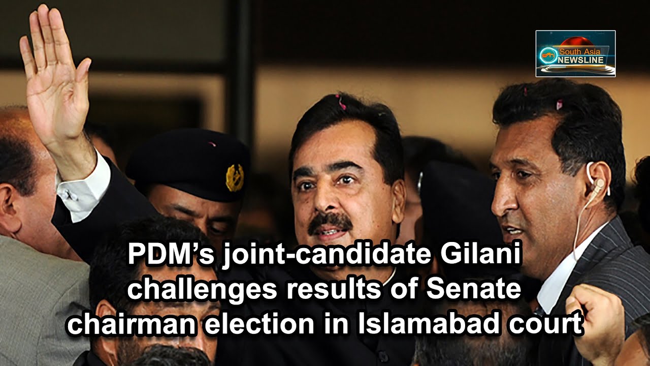 PDM&rsquo;s joint-candidate Gilani challenges results of Senate chairman election in Islamabad court