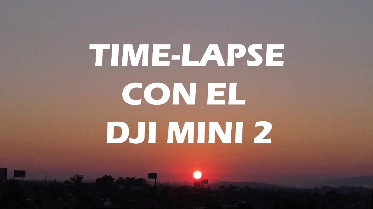 Cómo HACER Un TIME-LAPSE Con El DJI MINI 2