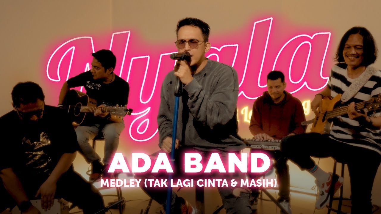 Medley (Tak Lagi Cinta & Masih) - Ada Band | NYALA