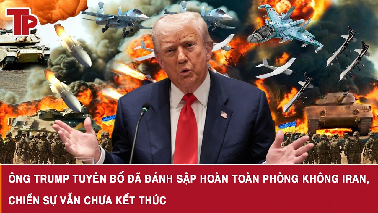 Ông Trump tuyên bố đã đánh sập hoàn toàn phòng không Iran, chiến sự vẫn chưa kết thúc
