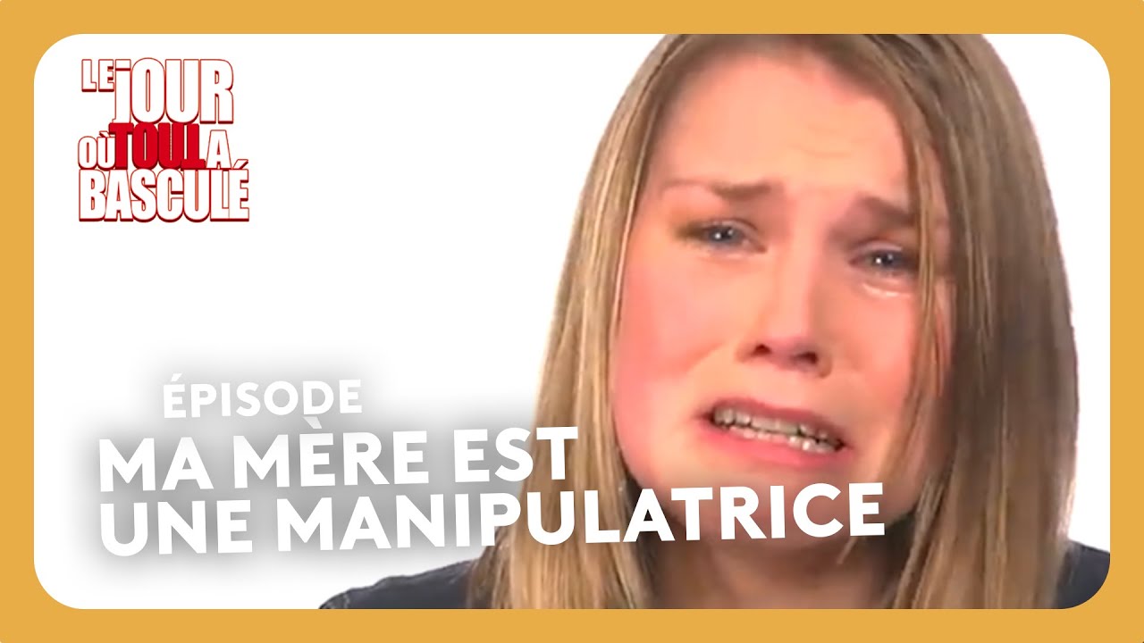Ma mère est une manipulatrice - Le Jour où tout a basculé