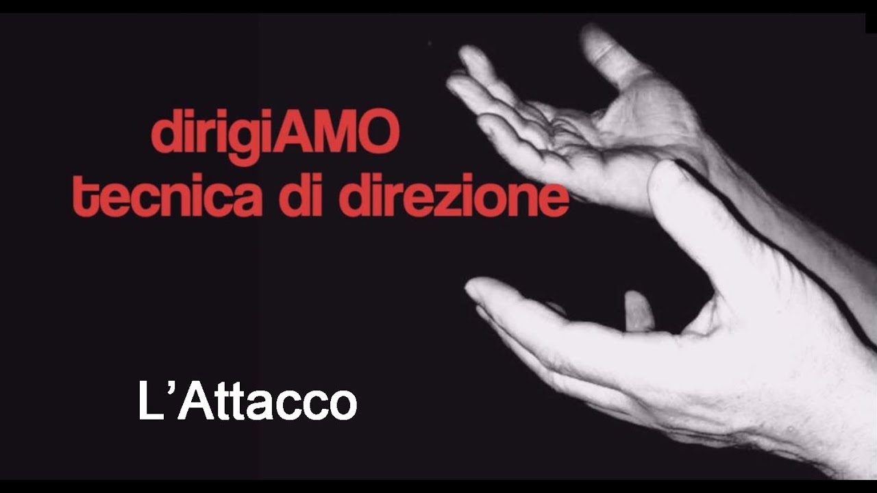 dirigiAMO - Tecnica di direzione - L'attacco