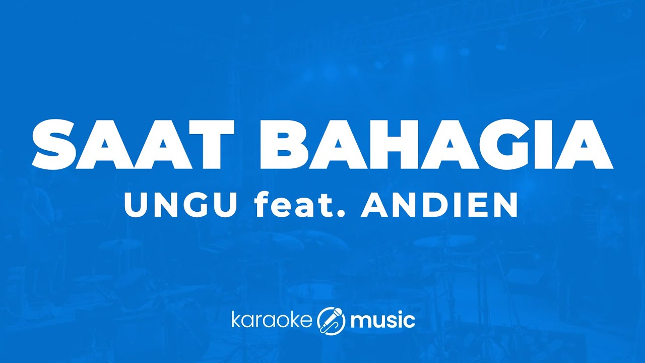 Saat Bahagia - Ungu feat. Andien (KARAOKE VERSION)