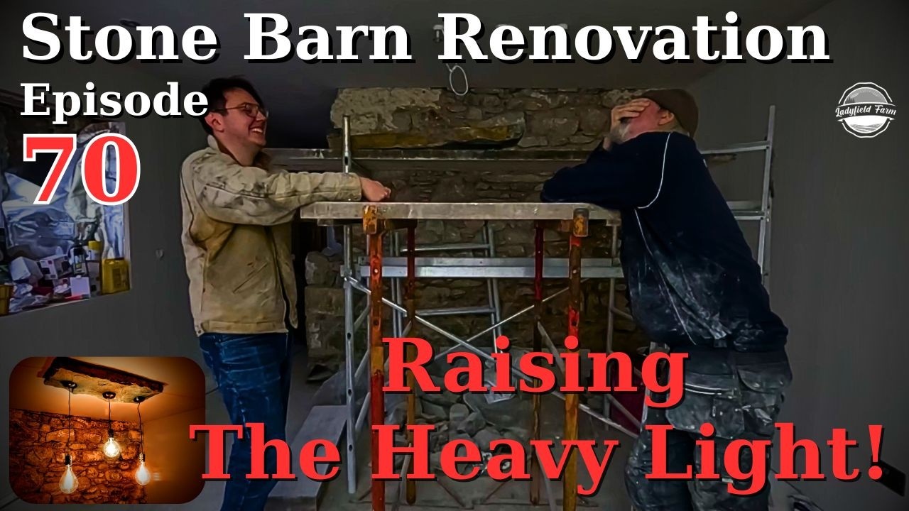 Stone Barn Renovation Episode 70 : Raising the Heavy Light