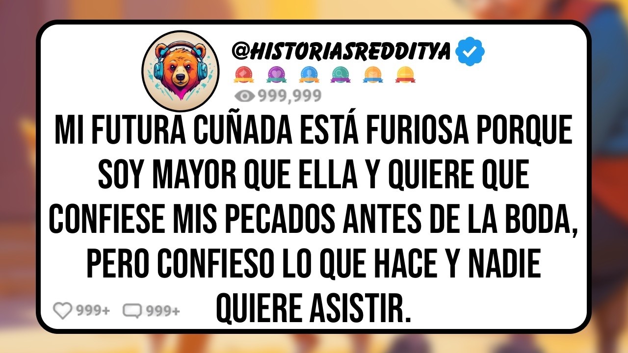 Mi Futura CUÑADA Está Furiosa Porque soy Mayor Que Ella y Quiere que Confiese mis Pecados Antes...