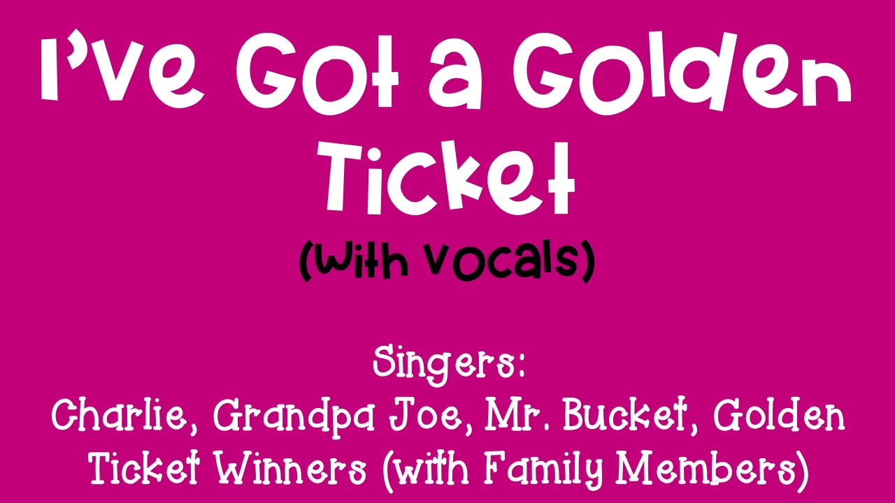I've Got a Golden Ticket (with Vocals)