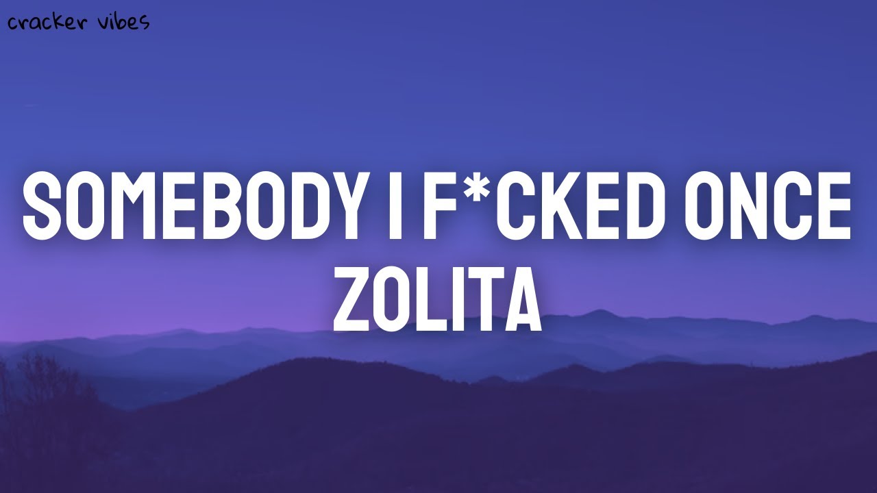 Zolita - Somebody I F*cked Once (Lyrics)