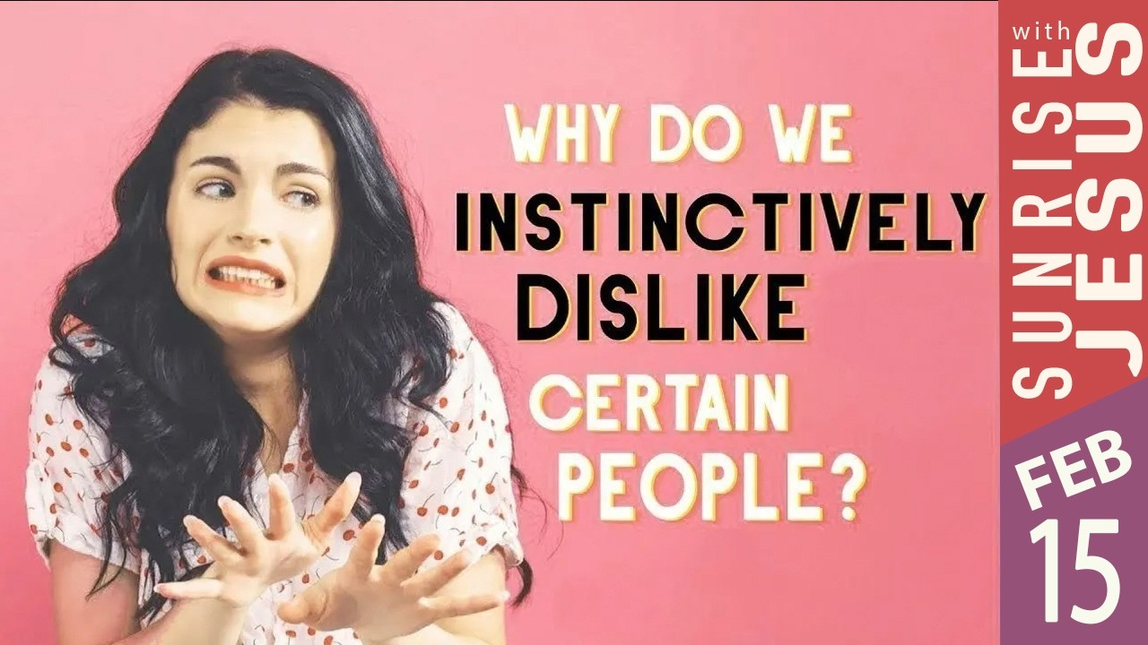 Why Do We Instinctively Dislike Certain People  |15 Feb 2026 | Sunrise with Jesus | Goodness TV