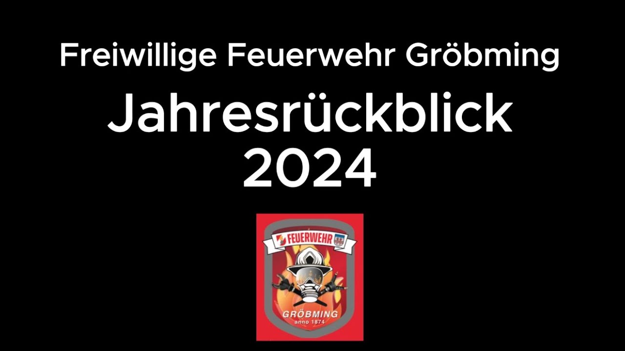 Jahresrückblick 2024 - Freiwillige Feuerwehr Gröbming