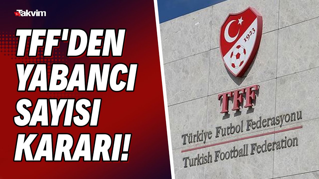 TFF'den yabancı sayısı kararı! S&uuml;per Lig'de ka&ccedil; takım olacak? Transfer d&ouml;nemi ne zaman başlayacak?