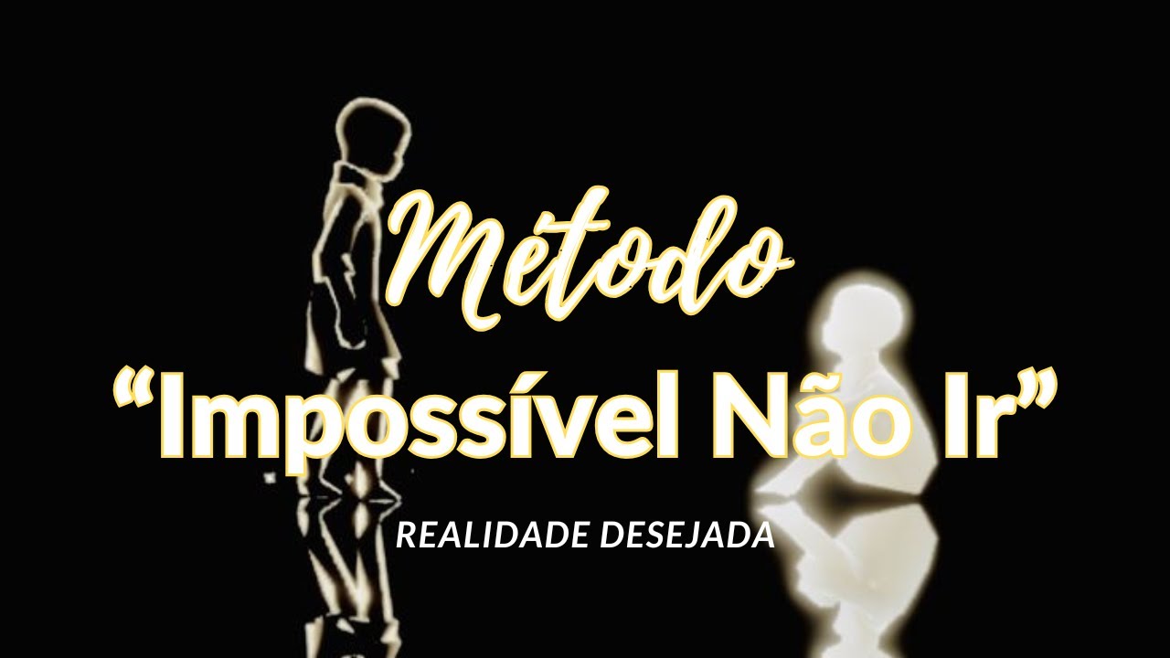 Medita&ccedil;&atilde;o para Realidade Desejada com M&eacute;todo Imposs&iacute;vel N&atilde;o Ir