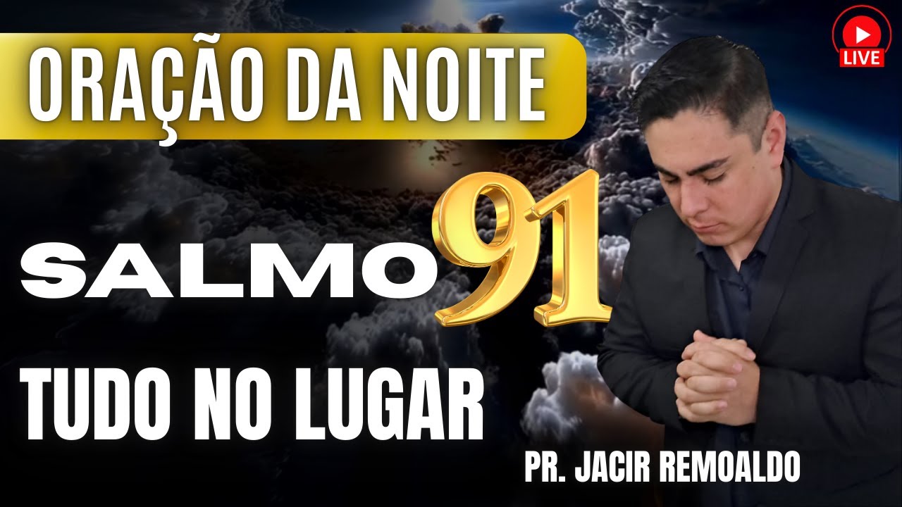 ORAÇÃO DA NOITE: SALMO 91 PARA COLOCAR TUDO NO LUGAR ANTES DE DORMIR @prjacirremoaldo