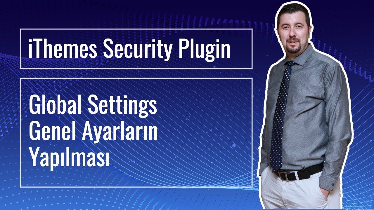iThemes Security Wordpress G&uuml;venlik Eklentisi #1: Global Settings - Genel Ayarların Yapılması