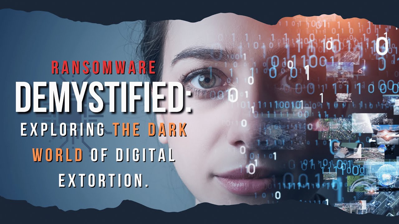 Ransomware Demystified: Exploring the Dark World of Digital Extortion.