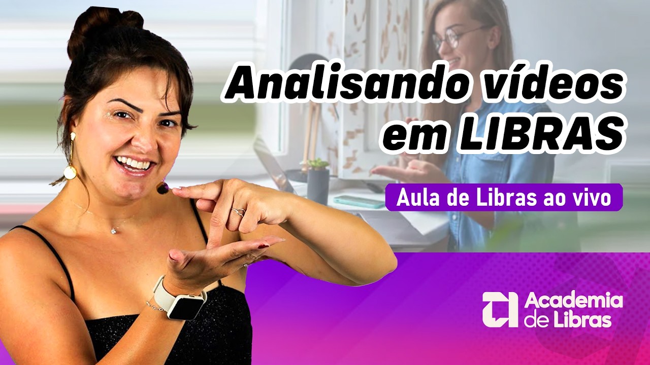 ANALISANDO SITUAÇÕES E VÍDEOS EM LIBRAS | LÍNGUA DE SINAIS