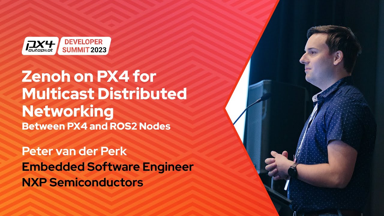Zenoh on PX4 for Multicast Distributed Networking b/w PX4 and ROS2 Nodes - Peter van der Perk, NXP