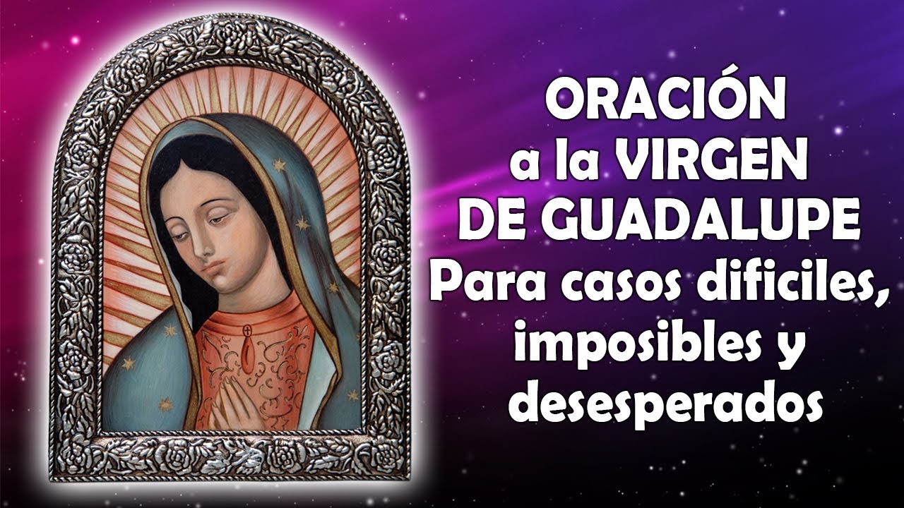 Oraci&oacute;n a la Virgen de Guadalupe - Para casos  dificiles, imposibles y desesperados