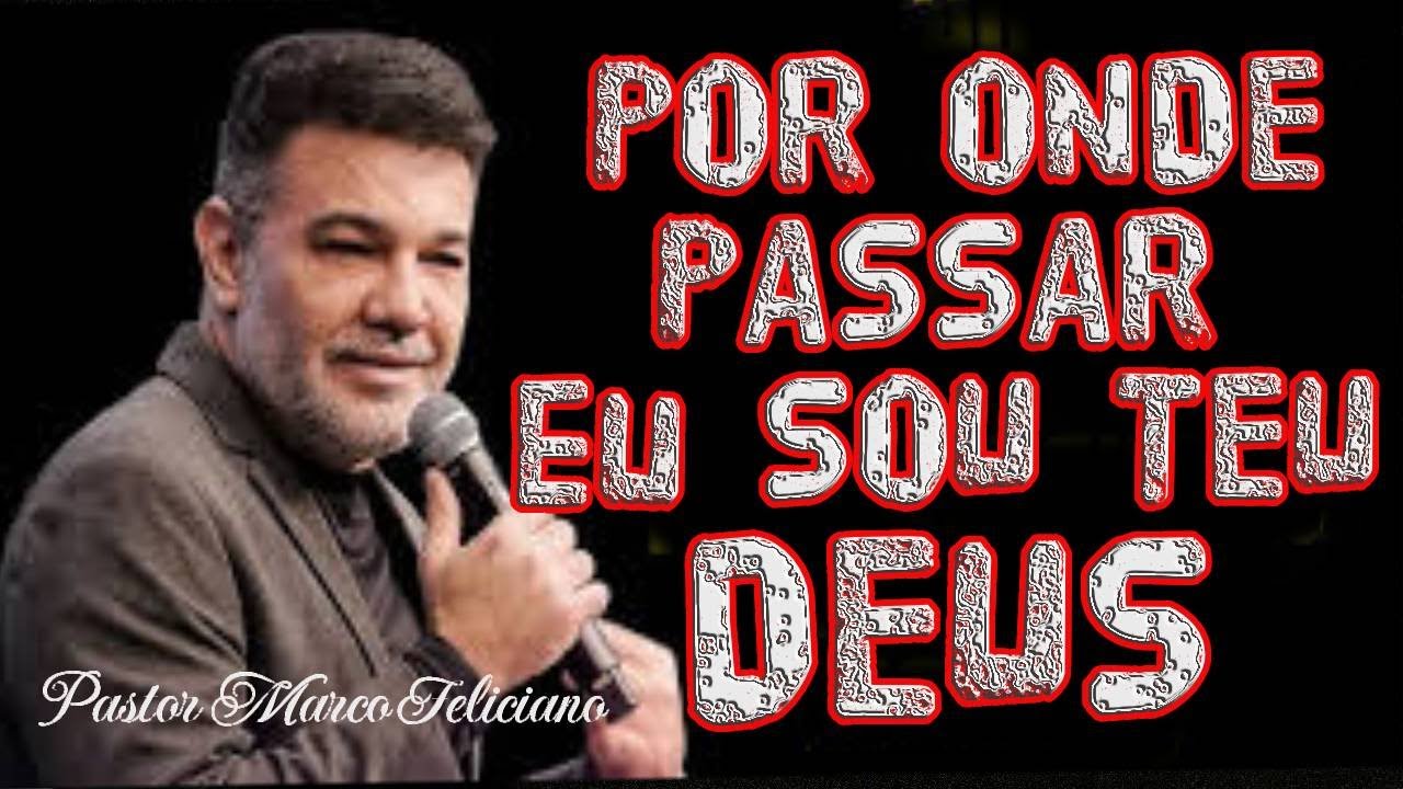 POR ONDE PASSAR EU SOU TEU DEUS = PASTOR MARCO FELICIANO
