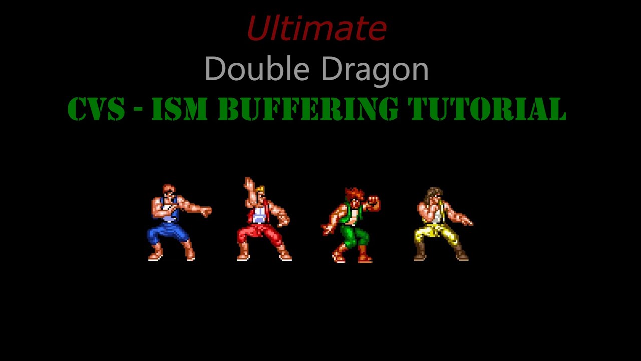 Ultimate Double Dragon: CVS-ISM Buffering Tutorial