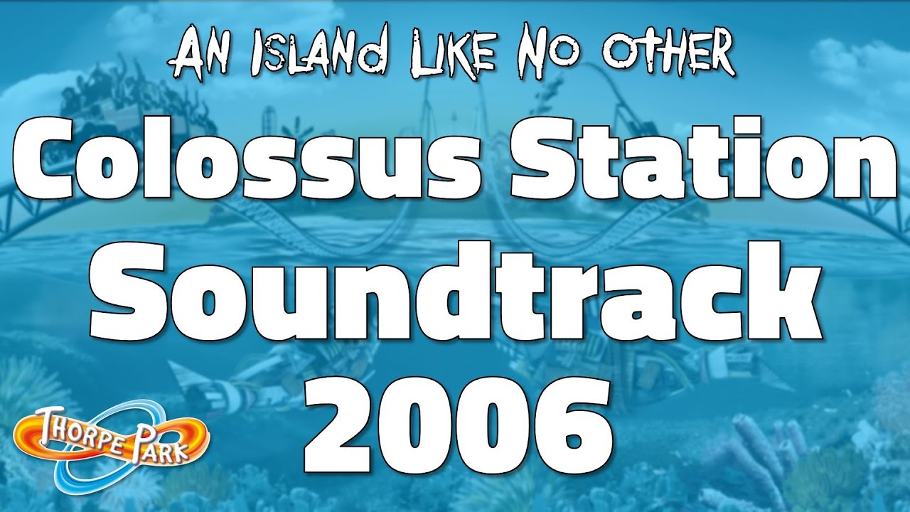 Thorpe Park - Colossus Station Soundtrack 2006