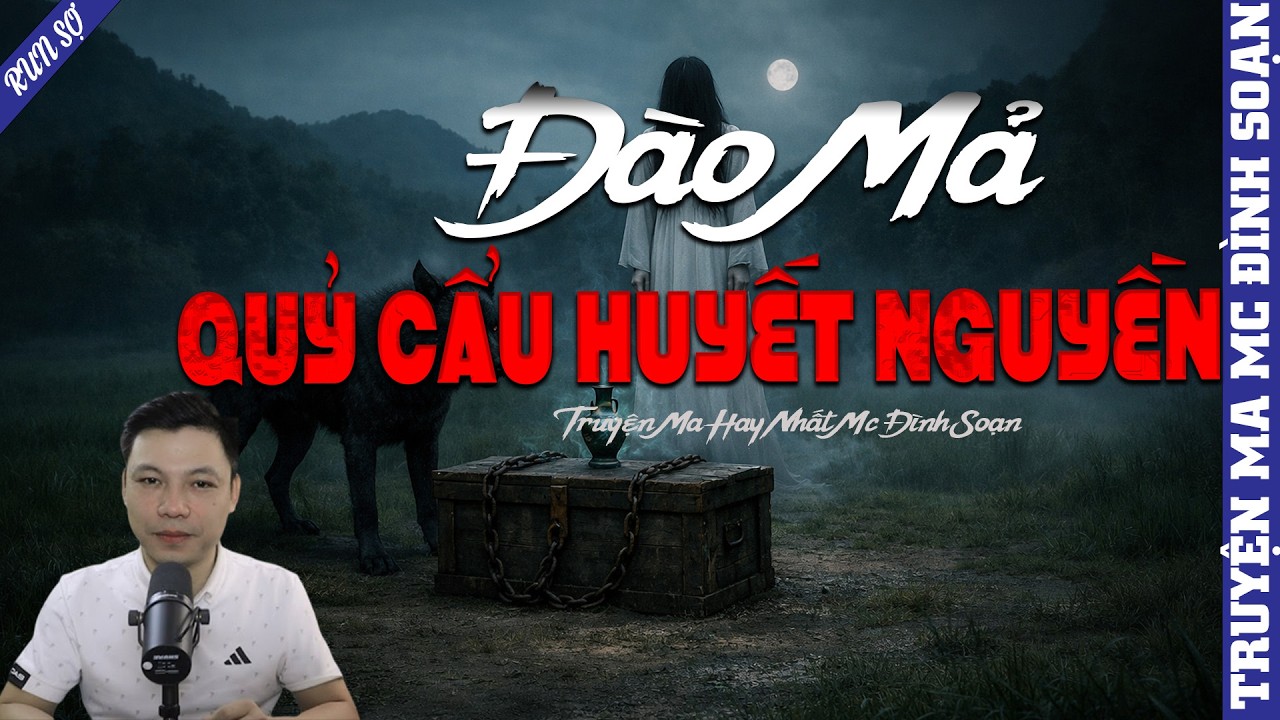 TRUYỆN MA: ĐÀO MẢ QUỶ CẨU HUYẾT NGUYỀN | MC ĐÌNH SOẠN KỂ MỚI NHẤT 2026