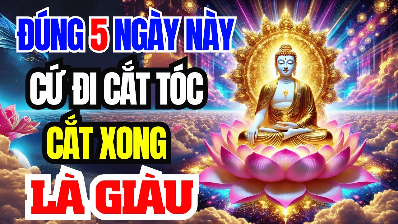 ĐỪNG TÙY TIỆN, CỨ CHỌN 5 NGÀY NÀY MÀ ĐI CẮT TÓC – SAU 1 ĐÊM GIÀU CÓ HẾT PHẦN THIÊN HẠ!