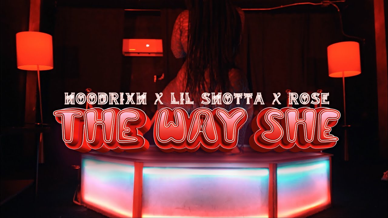 HoodRixh - The Way She ft. Lil Shotta & Rose (Official Music Video)