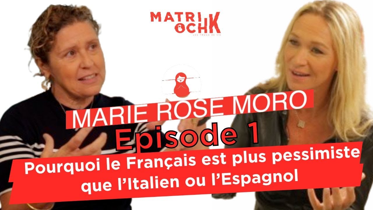 Marie Rose Moro : Pourquoi le Français est plus pessimiste que l'Italien ou l'Espagnol - 1/3