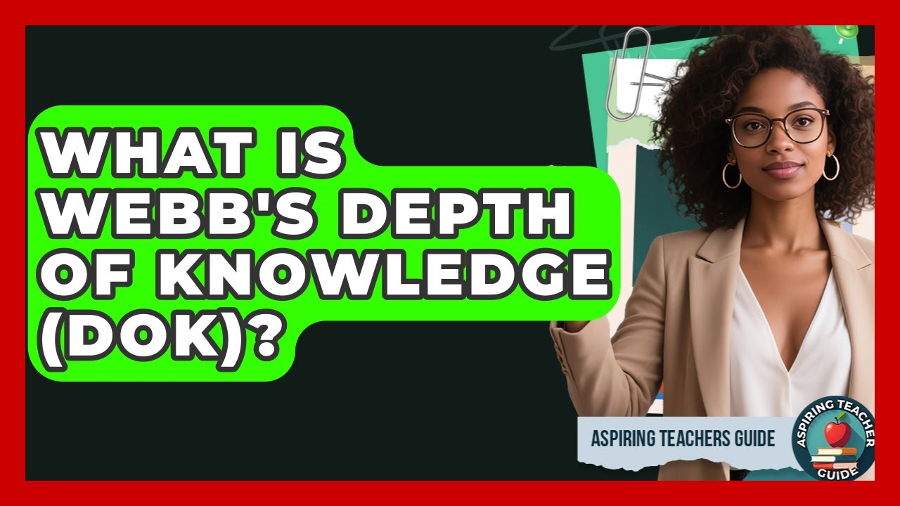 What Is Webb's Depth Of Knowledge (DOK)? - Aspiring Teacher Guide
