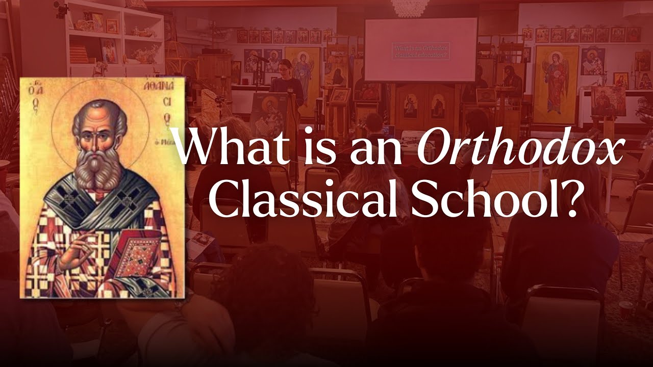 Introducing St. Athanasius Academy: A Vision of an Orthodox Classical School