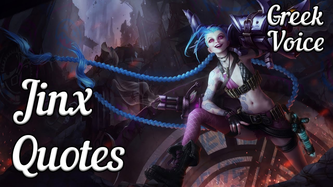 Jinx Quotes - Greek Voice (Ελληνικά)