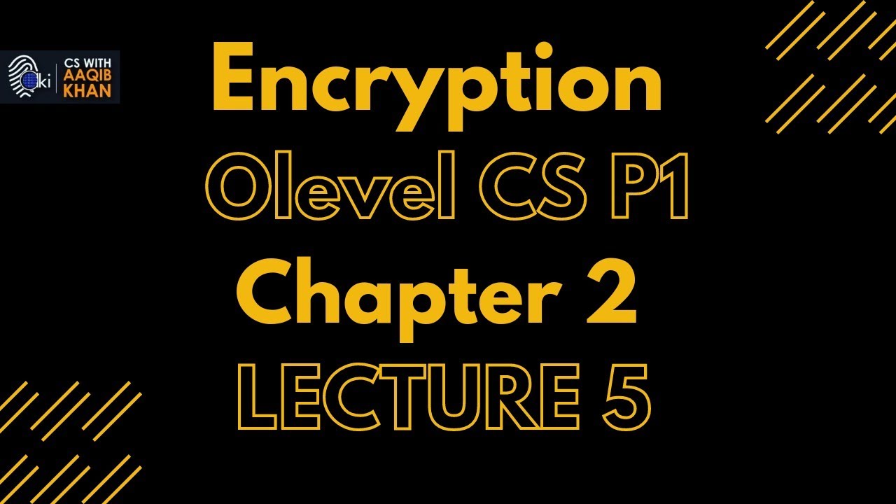 Encryption | Chapter 2 | Lecture 5 (O and A level Computer Science)