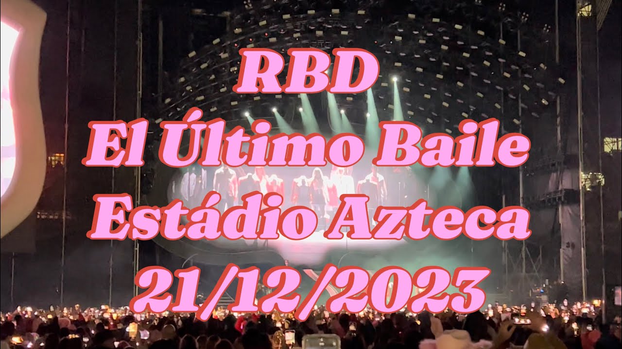 RBD Concert - El Ultimo Baile - Estadio Azteca (21/12/2023)