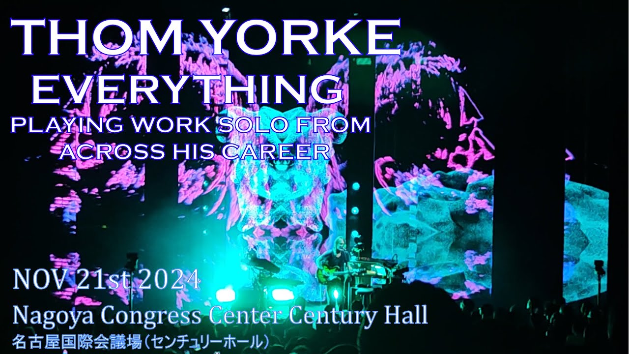 【THOM YORKE】EVERYTHING PLAYING WORK SOLO FROM ACROSS HIS CAREER IN JAPAN【NOV 21st 2024】【FULL SHOW】