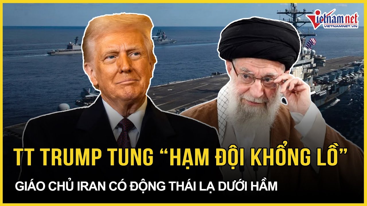 Tehran đứng trước bão lửa: Ông Trump tung “hạm đội khổng lồ”, Giáo chủ Iran có động thái lạ dưới hầm