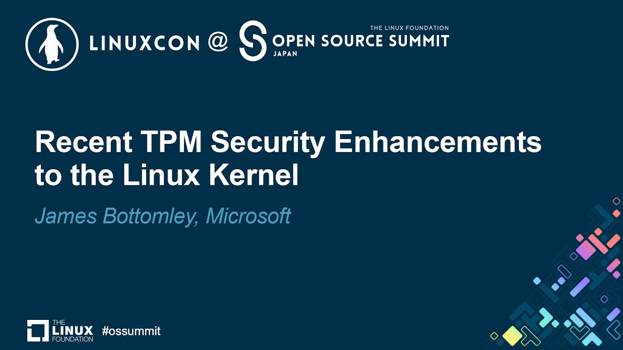 Recent TPM Security Enhancements to the Linux Kernel - James Bottomley, Microsoft